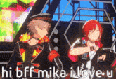 two anime characters are standing next to each other with the words hi bff mika i love u