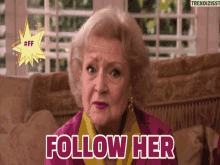 Follow Her Betty White GIF - Follow Her Betty White Ff GIFs