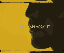 So Sorry I Am Vacant Vacant GIF - So Sorry I Am Vacant Vacant Empty GIFs