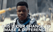 This Is Our Chance Make A Difference GIF - This Is Our Chance Make A Difference Johny Boyega GIFs