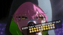 a picture of a girl with pink hair and a caption that says even they were weirded tf out .