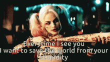 Everytime I See You I Want Save The World GIF - Everytime I See You I Want Save The World From Your Stupidity GIFs