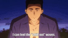 a man in a blue shirt says i can feel the chill out waves