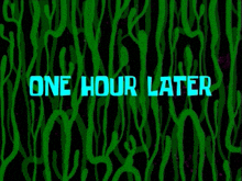 a green background with the words `` one hour later '' on it