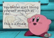 Kirby Threat You Better Start Loving Yourself GIF - Kirby Threat You Better Start Loving Yourself Passive Agressive Kirby GIFs