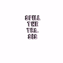 spill the tea tea spilling tea spill tea tears of joy
