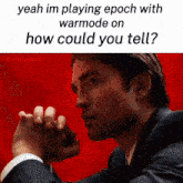 a picture of a man with a caption that says yeah im playing epoch warmode on how could you tell