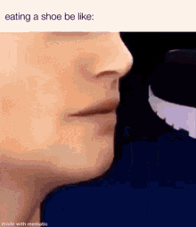 a close up of a person 's face with a caption that says eating a shoe be like .