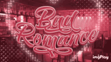 a sign that says bad romance on it in front of a bar