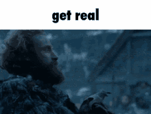 Get Real Game Of Thrones GIF - Get Real Game Of Thrones Lord Of Bones GIFs