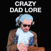 a man in a wig and sunglasses holds a piece of paper with the words crazy dad lore written above him