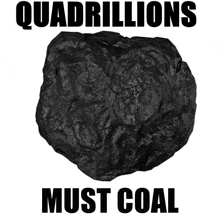 a black rock with the words quadrillions must coal written below it