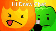 a cartoon of a fireball and a green object with the words hi draw chat written above them
