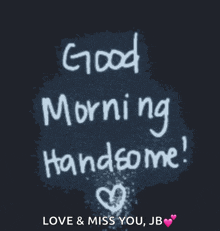 a sign that says good morning handsome and love and miss you