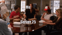 a group of people sitting around a table with the words me server 25 written on the table