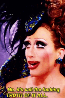 a pixelated image of a drag queen with the words " no it 's call the fucking truth of it all "