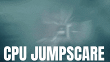 Cpu Jumpscare GIF - Cpu Jumpscare Cpu Jumpscare GIFs