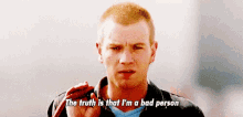 The Truth Is That I'M A Bad Person - Trainspotting GIF - Trainspotting Im A Bad Person Ewan Mc Gregor GIFs