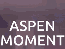 Aspen Aspen Moment GIF - Aspen Aspen Moment GIFs