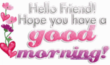 hello friend hope you have a good morning good morning greeting heart