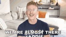 We Are Almost There Tyler Oakley GIF - We Are Almost There Tyler Oakley Its Time GIFs