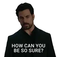 a man in a suit and black shirt is asking how can you be so sure