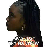 a sticker of a woman with braids that says i was just try na show