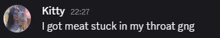 a picture of a person with a caption that says i got meat stuck in my throat gng