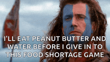 a man with blue and red paint on his face says that he 'll eat peanut butter and water