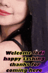 a woman 's face is shown with the words welcome lodi happy tasking thanks for coming here