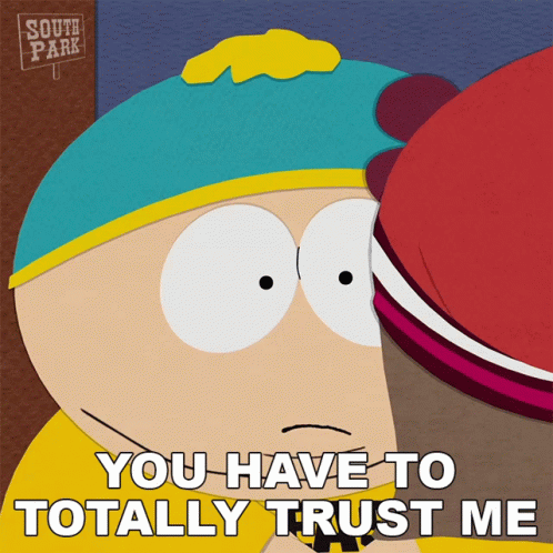 you-have-to-totally-trust-me-eric-cartman.gif