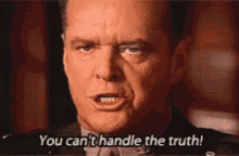 You Cant You Cant Handle The Truth GIF - You Cant You Cant Handle The Truth GIFs