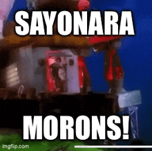 Sayonara Morons GIF - Sayonara Morons So Long GIFs