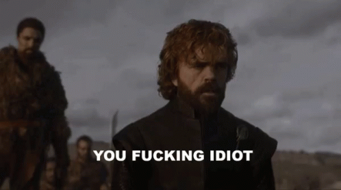 Tyrion You Fucking Idiot GIF - Tyrion You Fucking Idiot Game Of Thrones -  Discover & Share GIFs