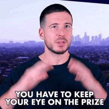 You Have To Keep Your Eye On The Prize Vinny Guadagnino GIF - You Have To Keep Your Eye On The Prize Vinny Guadagnino Jersey Shore Family Vacation GIFs