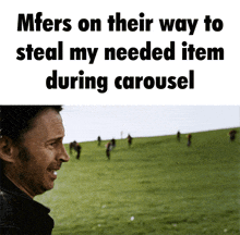 a man in a field with the words mfers on their way to steal my needed item during carousel below him
