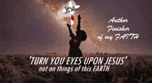 a poster that says ' turn your eyes upon jesus not on things of this earth '