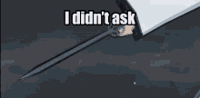 i did n't ask written on a black background