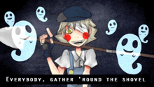 a cartoon of a boy holding a shovel with ghosts around him and the words everybody gather round the shovel below him