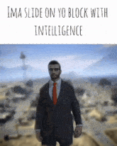 a man in a suit and tie with the words ima slide on yo block with intelligence on the bottom