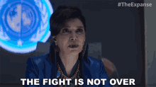 The Fight Is Not Over Chrisjen Avasarala GIF - The Fight Is Not Over Chrisjen Avasarala The Expanse GIFs