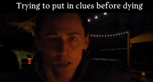 a man in a dark room with the words trying to put in clues before dying below him
