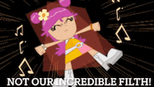 a cartoon of a girl with the words not our incredible filth on the bottom