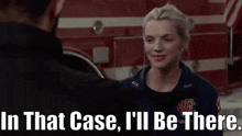 Chicago Fire In That Case Ill Be There GIF - Chicago Fire In That Case Ill Be There Ill Be There GIFs