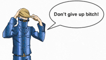 a speech bubble says " do n't give up bitch " in front of a man