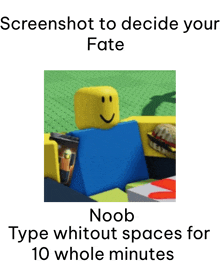 screenshot to decide your fate noob type whitout space for 10 whole minutes