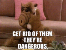 Alf Get Rid Of Them GIF - Alf Get Rid Of Them Theyre Dangerous GIFs