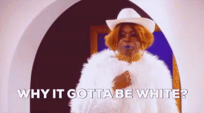 Rupaul Why It Gotta Be White GIF - Rupaul Why It Gotta Be White GIFs