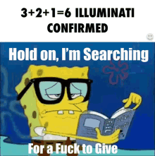 Hold On, I'M Searching For A Fuck To Give GIF - Spongebob Squarepants Spongebob Illuminati GIFs