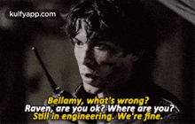 Bellamy, What'S Wrong?Raven, Are You Ok? Where Are You?Still In Engineering. We'Re Fine..Gif GIF - Bellamy What'S Wrong?Raven Are You Ok? Where Are You?Still In Engineering. We'Re Fine. GIFs